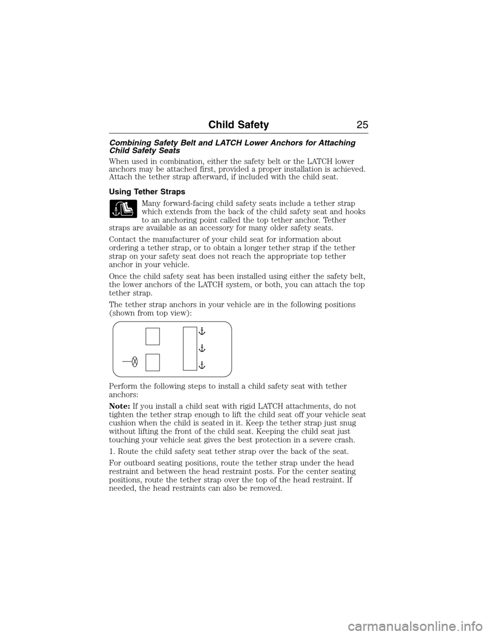 LINCOLN MKX 2015 Owners Manual Combining Safety Belt and LATCH Lower Anchors for Attaching
Child Safety Seats
When used in combination, either the safety belt or the LATCH lower
anchors may be attached first, provided a proper inst