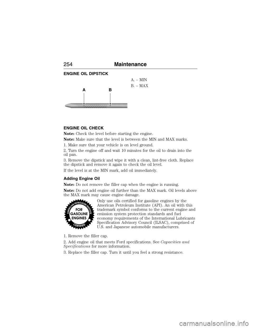 LINCOLN MKX 2015 Owners Manual ENGINE OIL DIPSTICK
A.–MIN
B. – MAX
ENGINE OIL CHECK
Note:Check the level before starting the engine.
Note:Make sure that the level is between the MIN and MAX marks.
1. Make sure that your vehicle LINCOLN MKX 2015 Owners Manual ENGINE OIL DIPSTICK
A.–MIN
B. – MAX
ENGINE OIL CHECK
Note:Check the level before starting the engine.
Note:Make sure that the level is between the MIN and MAX marks.
1. Make sure that your vehicle