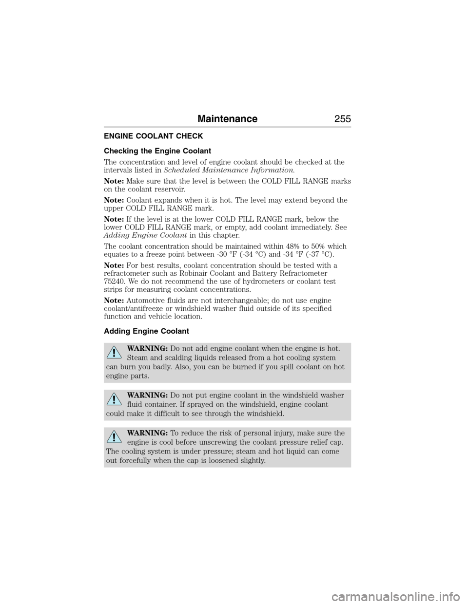 LINCOLN MKX 2015 Owners Manual ENGINE COOLANT CHECK
Checking the Engine Coolant
The concentration and level of engine coolant should be checked at the
intervals listed inScheduled Maintenance Information.
Note:Make sure that the le LINCOLN MKX 2015 Owners Manual ENGINE COOLANT CHECK
Checking the Engine Coolant
The concentration and level of engine coolant should be checked at the
intervals listed inScheduled Maintenance Information.
Note:Make sure that the le