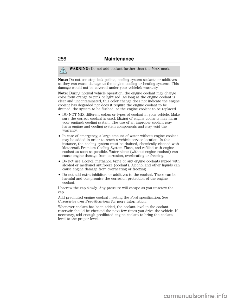 LINCOLN MKX 2015 Owners Manual WARNING:Do not add coolant further than the MAX mark.
Note:Do not use stop leak pellets, cooling system sealants or additives
as they can cause damage to the engine cooling or heating systems. This
da LINCOLN MKX 2015 Owners Manual WARNING:Do not add coolant further than the MAX mark.
Note:Do not use stop leak pellets, cooling system sealants or additives
as they can cause damage to the engine cooling or heating systems. This
da