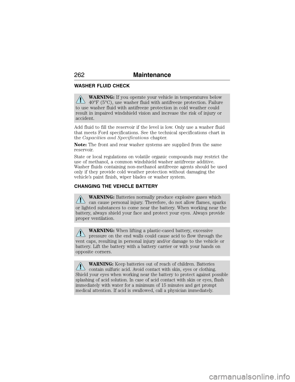 LINCOLN MKX 2015 Owners Manual WASHER FLUID CHECK
WARNING:If you operate your vehicle in temperatures below
40°F (5°C), use washer fluid with antifreeze protection. Failure
to use washer fluid with antifreeze protection in cold w LINCOLN MKX 2015 Owners Manual WASHER FLUID CHECK
WARNING:If you operate your vehicle in temperatures below
40°F (5°C), use washer fluid with antifreeze protection. Failure
to use washer fluid with antifreeze protection in cold w