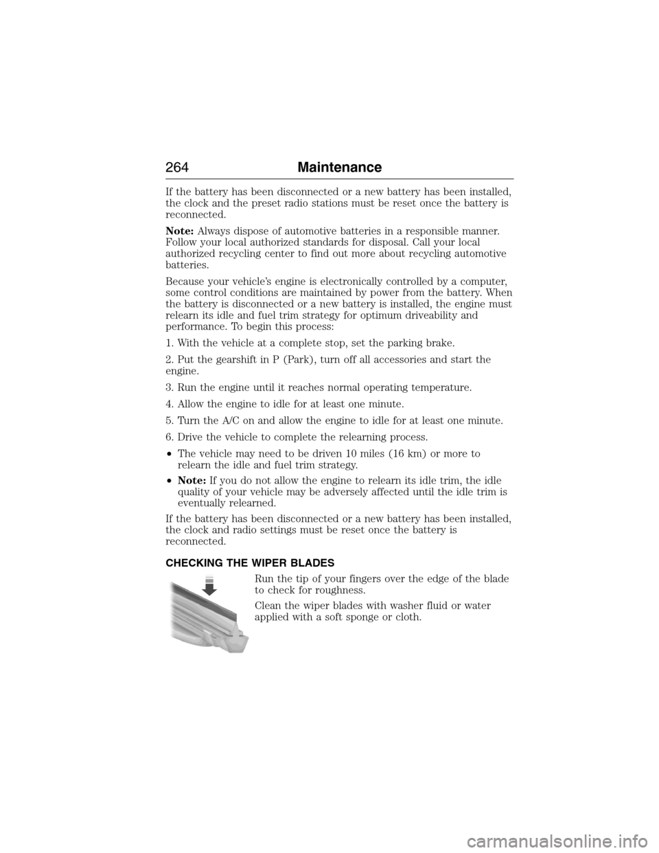 LINCOLN MKX 2015 Owners Guide If the battery has been disconnected or a new battery has been installed,
the clock and the preset radio stations must be reset once the battery is
reconnected.
Note:Always dispose of automotive batte LINCOLN MKX 2015 Owners Guide If the battery has been disconnected or a new battery has been installed,
the clock and the preset radio stations must be reset once the battery is
reconnected.
Note:Always dispose of automotive batte