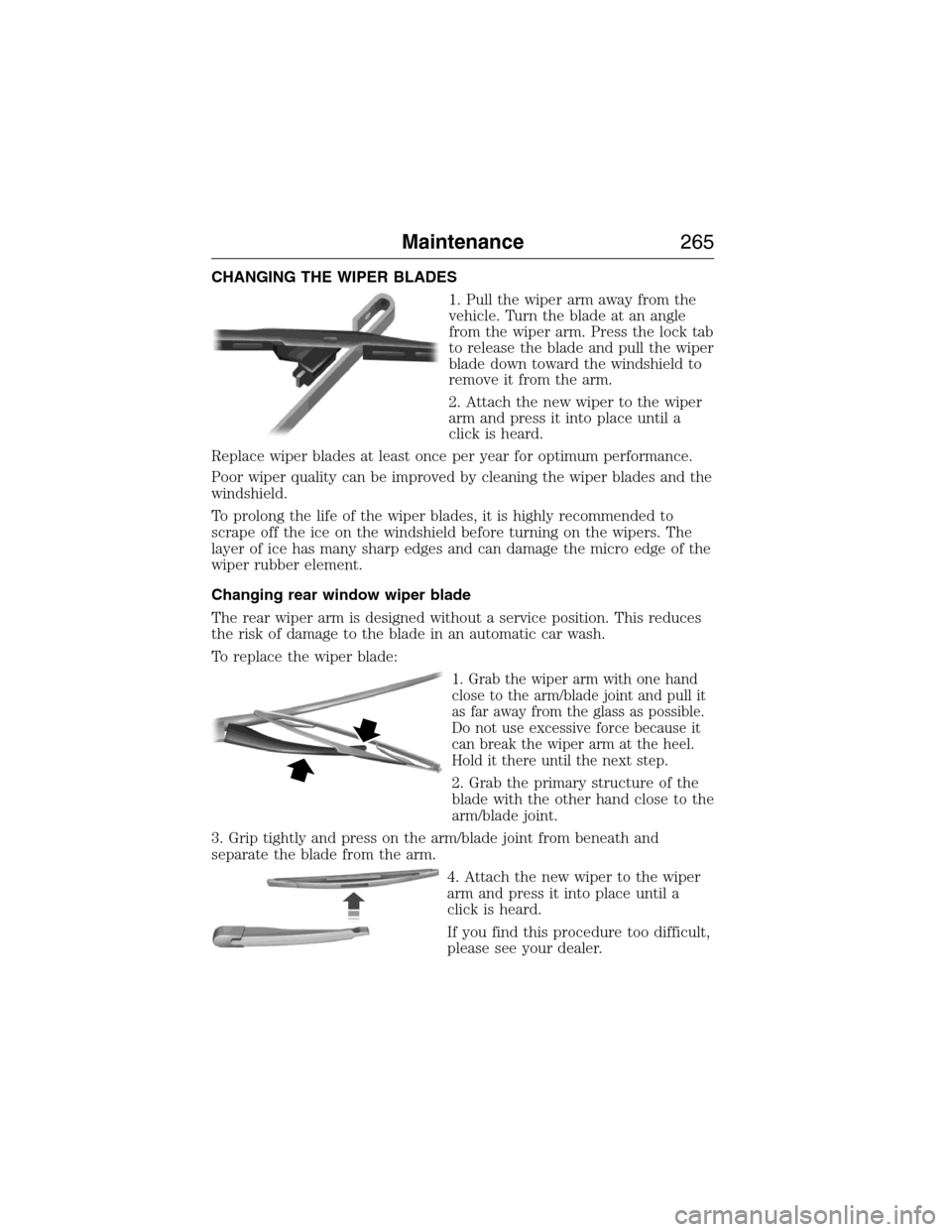 LINCOLN MKX 2015 Owners Manual CHANGING THE WIPER BLADES
1. Pull the wiper arm away from the
vehicle. Turn the blade at an angle
from the wiper arm. Press the lock tab
to release the blade and pull the wiper
blade down toward the w LINCOLN MKX 2015 Owners Manual CHANGING THE WIPER BLADES
1. Pull the wiper arm away from the
vehicle. Turn the blade at an angle
from the wiper arm. Press the lock tab
to release the blade and pull the wiper
blade down toward the w