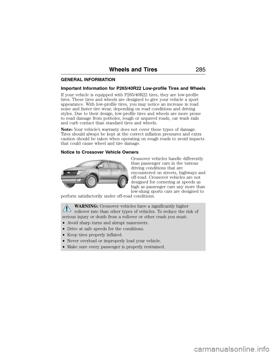 LINCOLN MKX 2015  Owners Manual GENERAL INFORMATION
Important Information for P265/40R22 Low-profile Tires and Wheels
If your vehicle is equipped with P265/40R22 tires, they are low-profile
tires. These tires and wheels are designed