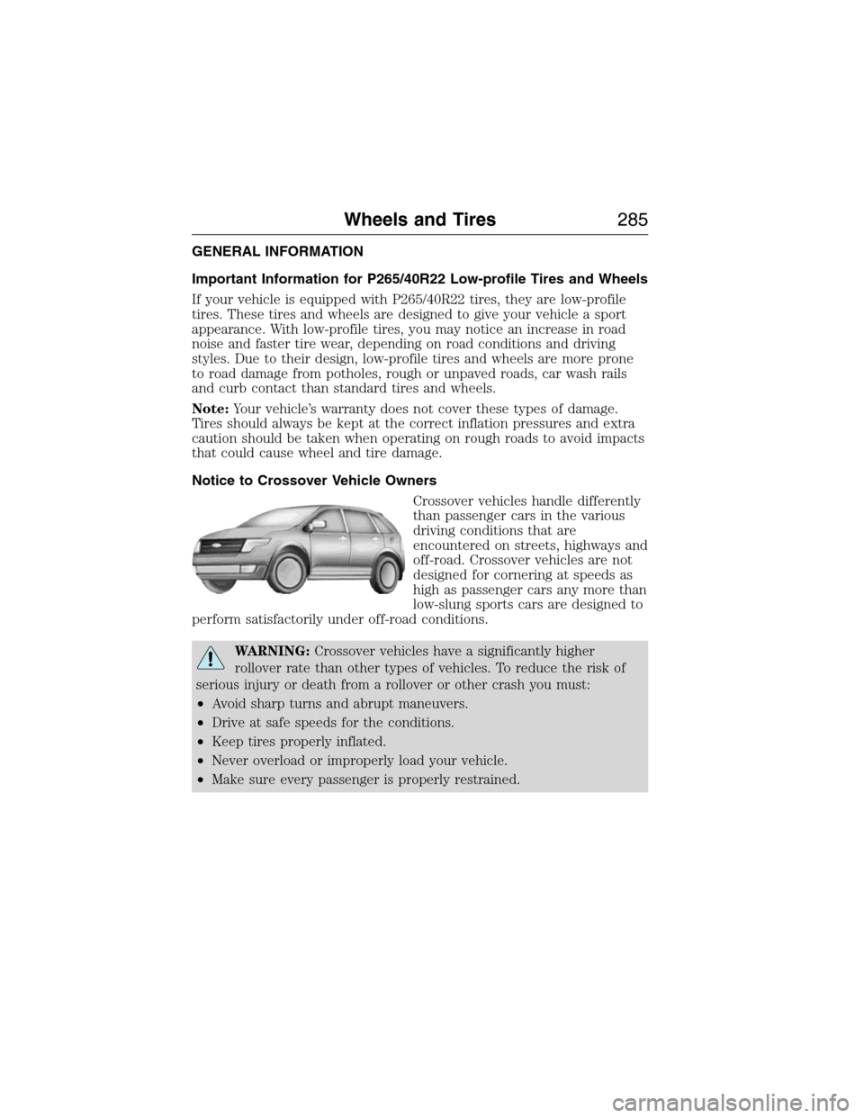 LINCOLN MKX 2015 Owners Manual GENERAL INFORMATION
Important Information for P265/40R22 Low-profile Tires and Wheels
If your vehicle is equipped with P265/40R22 tires, they are low-profile
tires. These tires and wheels are designed LINCOLN MKX 2015 Owners Manual GENERAL INFORMATION
Important Information for P265/40R22 Low-profile Tires and Wheels
If your vehicle is equipped with P265/40R22 tires, they are low-profile
tires. These tires and wheels are designed