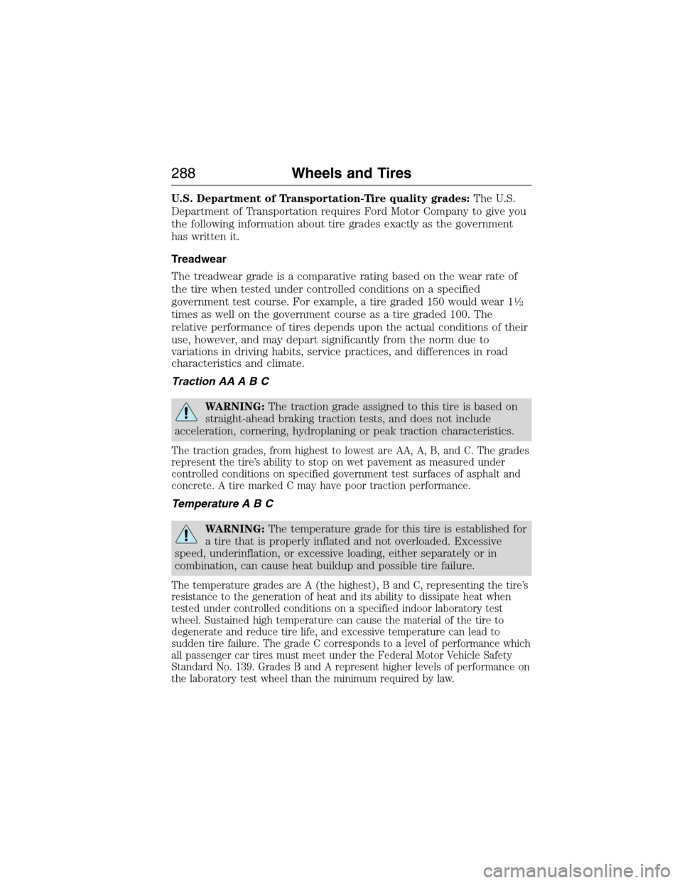 LINCOLN MKX 2015 Owners Manual U.S. Department of Transportation-Tire quality grades:The U.S.
Department of Transportation requires Ford Motor Company to give you
the following information about tire grades exactly as the governmen LINCOLN MKX 2015 Owners Manual U.S. Department of Transportation-Tire quality grades:The U.S.
Department of Transportation requires Ford Motor Company to give you
the following information about tire grades exactly as the governmen