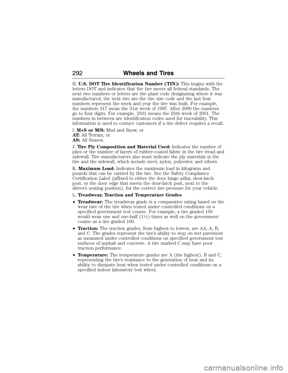 LINCOLN MKX 2015 Owners Manual H.U.S. DOT Tire Identification Number (TIN):This begins with the
letters DOT and indicates that the tire meets all federal standards. The
next two numbers or letters are the plant code designating whe LINCOLN MKX 2015 Owners Manual H.U.S. DOT Tire Identification Number (TIN):This begins with the
letters DOT and indicates that the tire meets all federal standards. The
next two numbers or letters are the plant code designating whe
