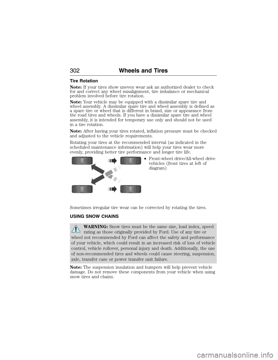 LINCOLN MKX 2015 Owners Manual Tire Rotation
Note:If your tires show uneven wear ask an authorized dealer to check
for and correct any wheel misalignment, tire imbalance or mechanical
problem involved before tire rotation.
Note:You LINCOLN MKX 2015 Owners Manual Tire Rotation
Note:If your tires show uneven wear ask an authorized dealer to check
for and correct any wheel misalignment, tire imbalance or mechanical
problem involved before tire rotation.
Note:You
