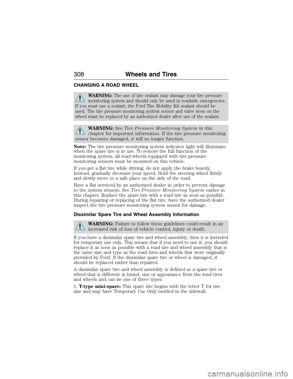 LINCOLN MKX 2015 User Guide CHANGING A ROAD WHEEL
WARNING:The use of tire sealant may damage your tire pressure
monitoring system and should only be used in roadside emergencies.
If you must use a sealant, the Ford Tire Mobility LINCOLN MKX 2015 User Guide CHANGING A ROAD WHEEL
WARNING:The use of tire sealant may damage your tire pressure
monitoring system and should only be used in roadside emergencies.
If you must use a sealant, the Ford Tire Mobility