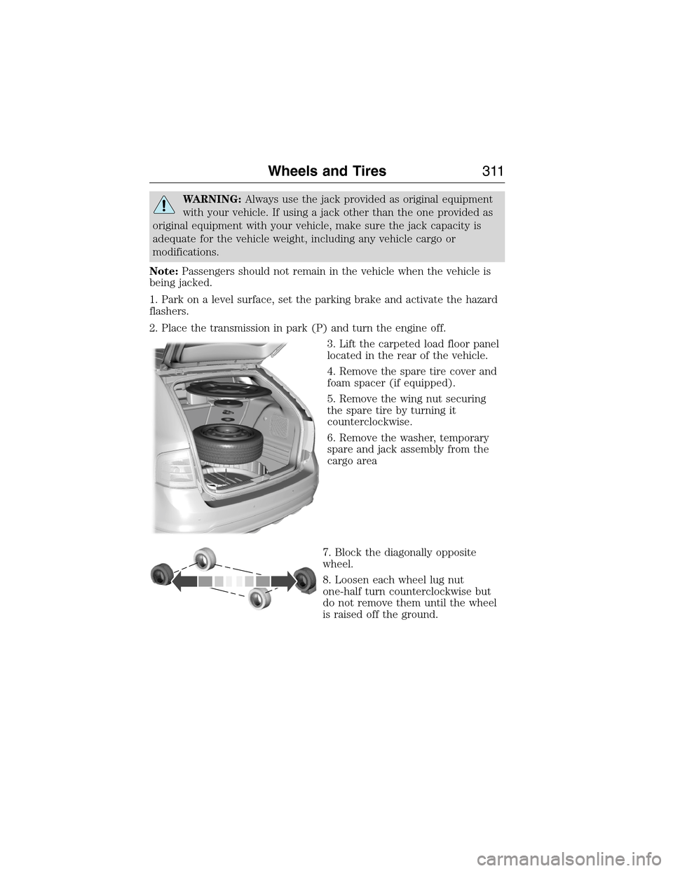 LINCOLN MKX 2015 Owners Manual WARNING:Always use the jack provided as original equipment
with your vehicle. If using a jack other than the one provided as
original equipment with your vehicle, make sure the jack capacity is
adequa LINCOLN MKX 2015 Owners Manual WARNING:Always use the jack provided as original equipment
with your vehicle. If using a jack other than the one provided as
original equipment with your vehicle, make sure the jack capacity is
adequa