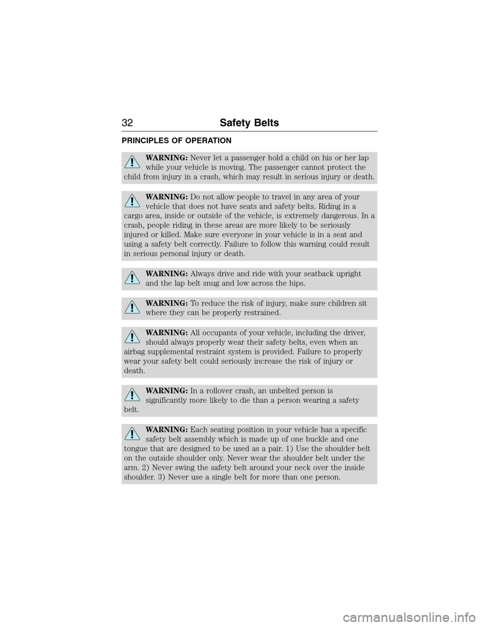 LINCOLN MKX 2015 Owners Guide PRINCIPLES OF OPERATION
WARNING:Never let a passenger hold a child on his or her lap
while your vehicle is moving. The passenger cannot protect the
child from injury in a crash, which may result in se
