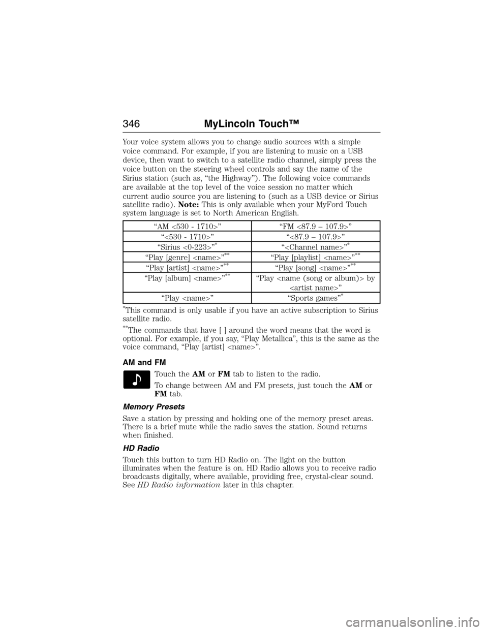 LINCOLN MKX 2015 Owners Manual Your voice system allows you to change audio sources with a simple
voice command. For example, if you are listening to music on a USB
device, then want to switch to a satellite radio channel, simply p LINCOLN MKX 2015 Owners Manual Your voice system allows you to change audio sources with a simple
voice command. For example, if you are listening to music on a USB
device, then want to switch to a satellite radio channel, simply p