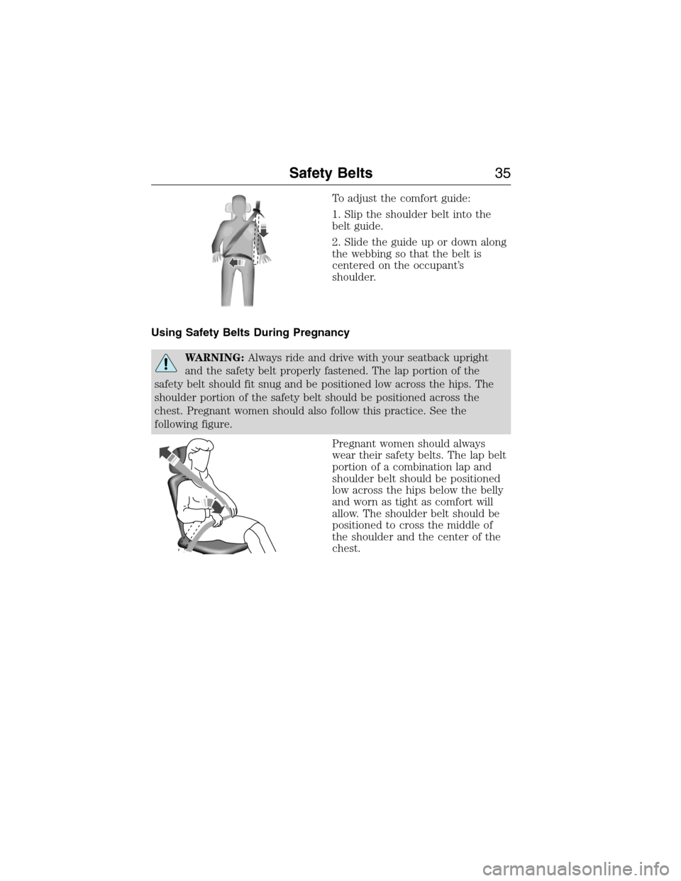 LINCOLN MKX 2015 Owners Guide To adjust the comfort guide:
1. Slip the shoulder belt into the
belt guide.
2. Slide the guide up or down along
the webbing so that the belt is
centered on the occupant’s
shoulder.
Using Safety Belt