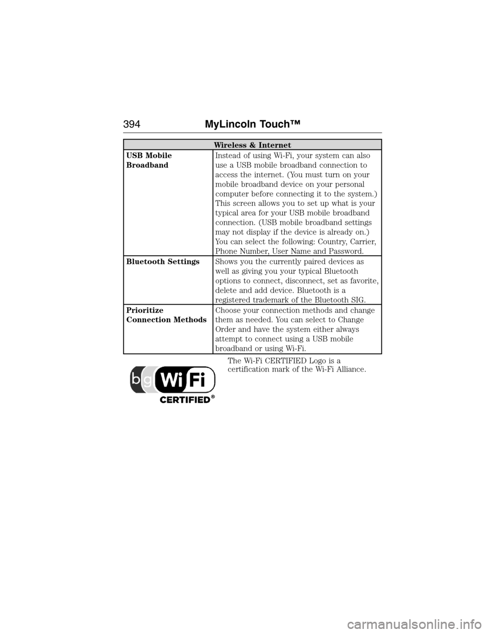 LINCOLN MKX 2015 Owners Manual Wireless & Internet
USB Mobile
BroadbandInstead of using Wi-Fi, your system can also
use a USB mobile broadband connection to
access the internet. (You must turn on your
mobile broadband device on you LINCOLN MKX 2015 Owners Manual Wireless & Internet
USB Mobile
BroadbandInstead of using Wi-Fi, your system can also
use a USB mobile broadband connection to
access the internet. (You must turn on your
mobile broadband device on you