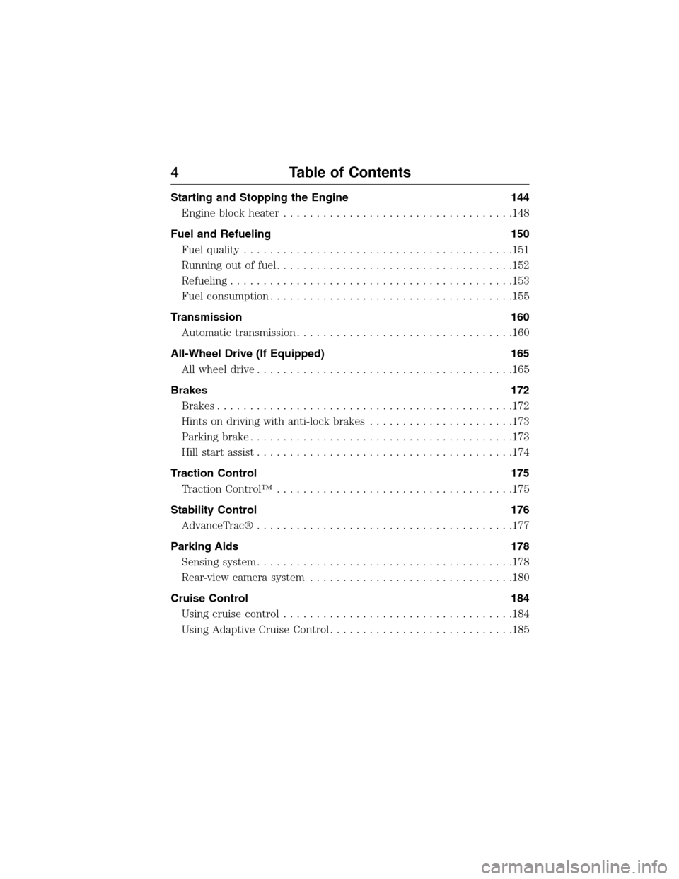 LINCOLN MKX 2015  Owners Manual Starting and Stopping the Engine 144
Engine block heater...................................148
Fuel and Refueling 150
Fuel quality.........................................151
Running out of fuel......