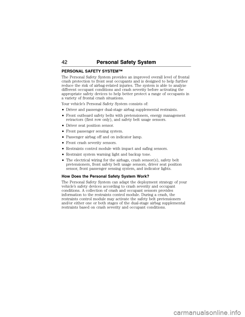 LINCOLN MKX 2015 Service Manual PERSONAL SAFETY SYSTEM™
The Personal Safety System provides an improved overall level of frontal
crash protection to front seat occupants and is designed to help further
reduce the risk of airbag-re