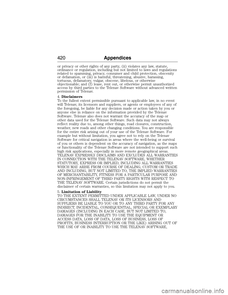 LINCOLN MKX 2015  Owners Manual or privacy or other rights of any party, (ii) violates any law, statute,
ordinance or regulation, including but not limited to laws and regulations
related to spamming, privacy, consumer and child pro