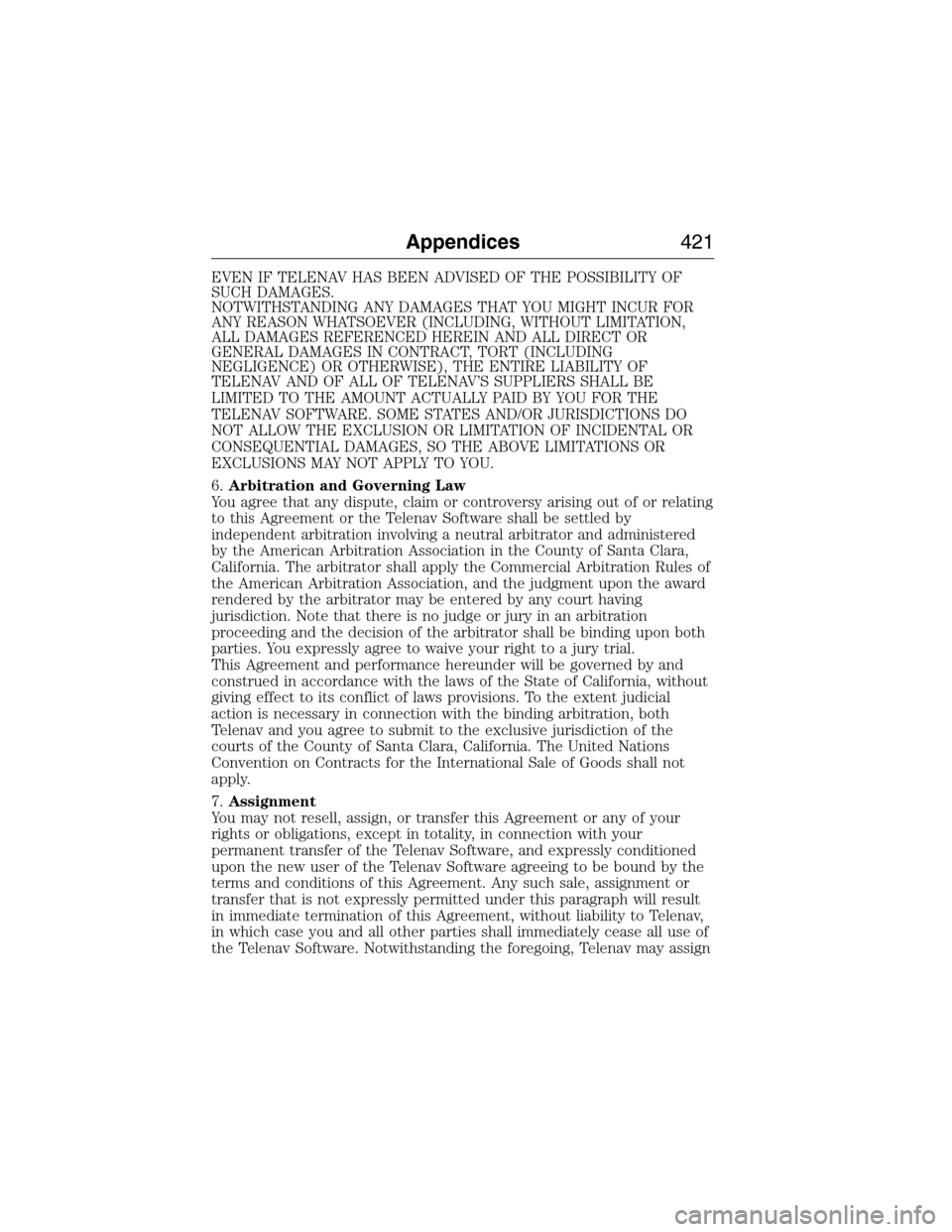 LINCOLN MKX 2015  Owners Manual EVEN IF TELENAV HAS BEEN ADVISED OF THE POSSIBILITY OF
SUCH DAMAGES.
NOTWITHSTANDING ANY DAMAGES THAT YOU MIGHT INCUR FOR
ANY REASON WHATSOEVER (INCLUDING, WITHOUT LIMITATION,
ALL DAMAGES REFERENCED H