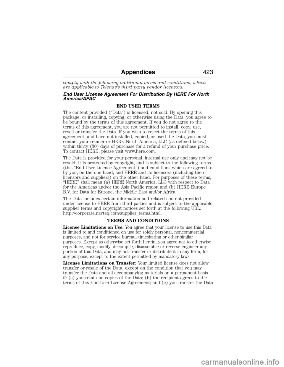 LINCOLN MKX 2015  Owners Manual comply with the following additional terms and conditions, which
are applicable to Telenav’s third party vendor licensors:
End User License Agreement For Distribution By HERE For North
America/APAC
