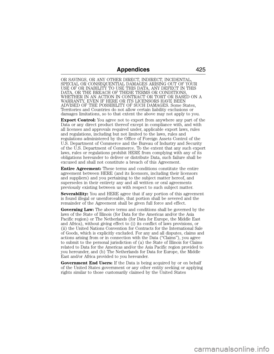 LINCOLN MKX 2015  Owners Manual OR SAVINGS, OR ANY OTHER DIRECT, INDIRECT, INCIDENTAL,
SPECIAL OR CONSEQUENTIAL DAMAGES ARISING OUT OF YOUR
USE OF OR INABILITY TO USE THIS DATA, ANY DEFECT IN THIS
DATA, OR THE BREACH OF THESE TERMS 