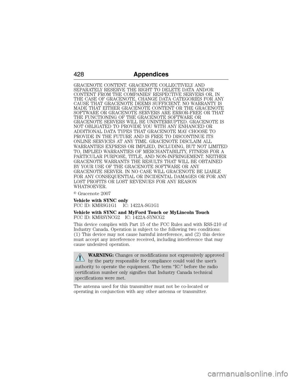 LINCOLN MKX 2015 Owners Manual GRACENOTE CONTENT. GRACENOTE COLLECTIVELY AND
SEPARATELY RESERVE THE RIGHT TO DELETE DATA AND/OR
CONTENT FROM THE COMPANIES’ RESPECTIVE SERVERS OR, IN
THE CASE OF GRACENOTE, CHANGE DATA CATEGORIES F LINCOLN MKX 2015 Owners Manual GRACENOTE CONTENT. GRACENOTE COLLECTIVELY AND
SEPARATELY RESERVE THE RIGHT TO DELETE DATA AND/OR
CONTENT FROM THE COMPANIES’ RESPECTIVE SERVERS OR, IN
THE CASE OF GRACENOTE, CHANGE DATA CATEGORIES F