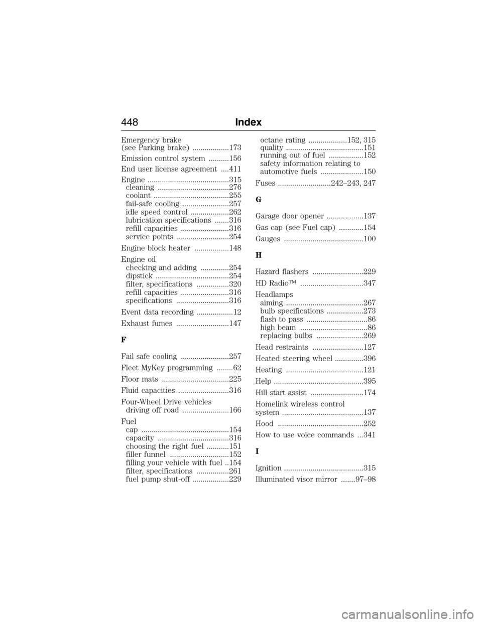 LINCOLN MKX 2015  Owners Manual Emergency brake
(see Parking brake) ..................173
Emission control system ..........156
End user license agreement ....411
Engine ........................................315
cleaning .........