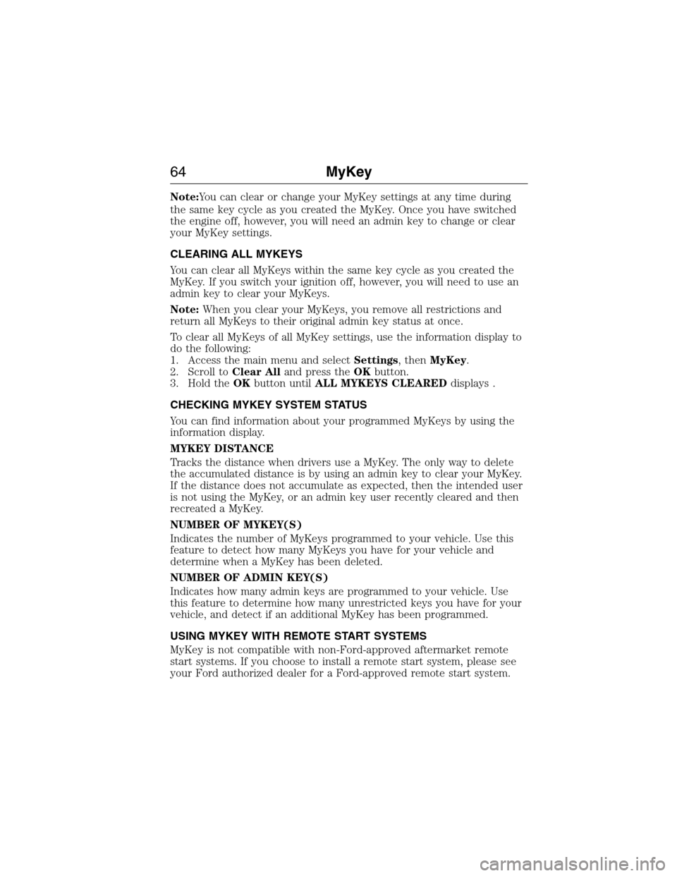 LINCOLN MKX 2015 Owners Manual Note:You can clear or change your MyKey settings at any time during
the same key cycle as you created the MyKey. Once you have switched
the engine off, however, you will need an admin key to change or LINCOLN MKX 2015 Owners Manual Note:You can clear or change your MyKey settings at any time during
the same key cycle as you created the MyKey. Once you have switched
the engine off, however, you will need an admin key to change or
