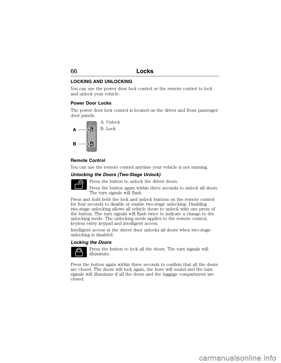 LINCOLN MKX 2015 Repair Manual LOCKING AND UNLOCKING
You can use the power door lock control or the remote control to lock
and unlock your vehicle.
Power Door Locks
The power door lock control is located on the driver and front pas