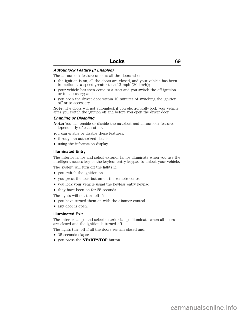 LINCOLN MKX 2015 Owners Manual Autounlock Feature (If Enabled)
The autounlock feature unlocks all the doors when:
•the ignition is on, all the doors are closed, and your vehicle has been
in motion at a speed greater than 12 mph ( LINCOLN MKX 2015 Owners Manual Autounlock Feature (If Enabled)
The autounlock feature unlocks all the doors when:
•the ignition is on, all the doors are closed, and your vehicle has been
in motion at a speed greater than 12 mph (