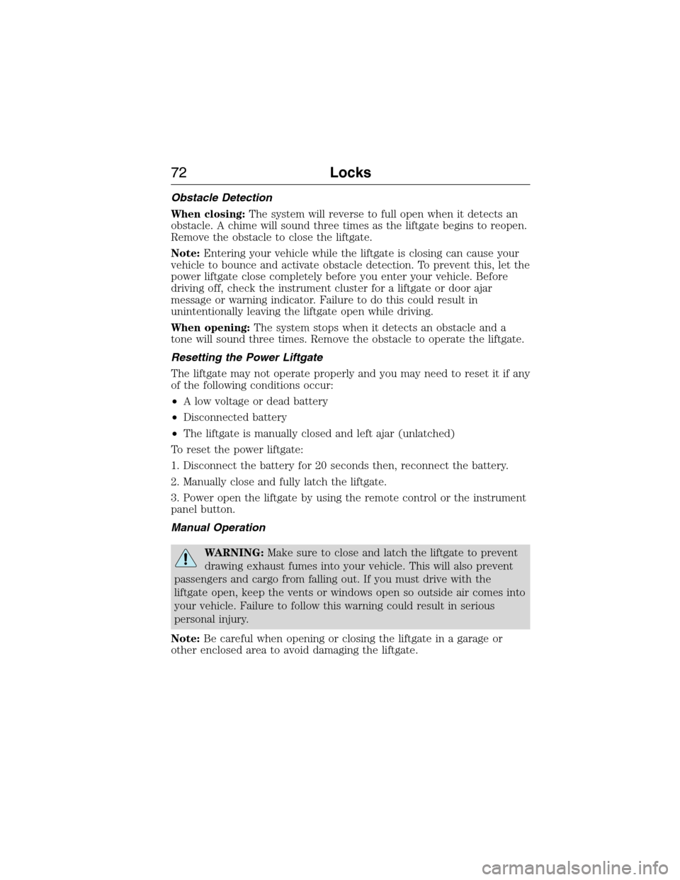 LINCOLN MKX 2015 Manual PDF Obstacle Detection
When closing:The system will reverse to full open when it detects an
obstacle. A chime will sound three times as the liftgate begins to reopen.
Remove the obstacle to close the lift LINCOLN MKX 2015 Manual PDF Obstacle Detection
When closing:The system will reverse to full open when it detects an
obstacle. A chime will sound three times as the liftgate begins to reopen.
Remove the obstacle to close the lift