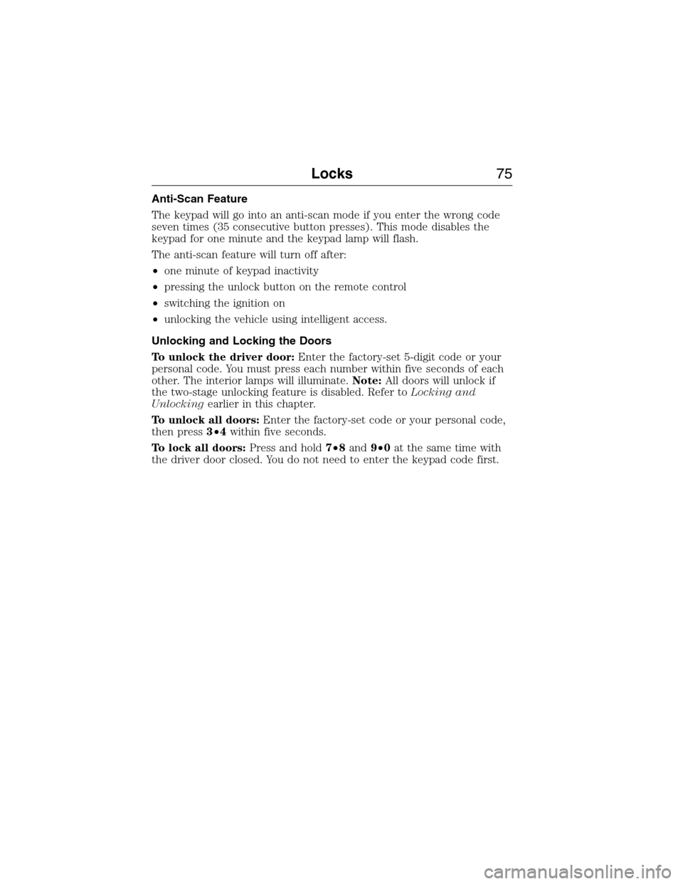 LINCOLN MKX 2015 Manual PDF Anti-Scan Feature
The keypad will go into an anti-scan mode if you enter the wrong code
seven times (35 consecutive button presses). This mode disables the
keypad for one minute and the keypad lamp wi LINCOLN MKX 2015 Manual PDF Anti-Scan Feature
The keypad will go into an anti-scan mode if you enter the wrong code
seven times (35 consecutive button presses). This mode disables the
keypad for one minute and the keypad lamp wi