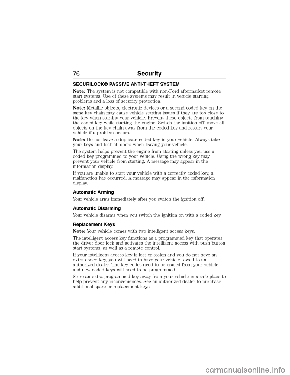 LINCOLN MKX 2015 User Guide SECURILOCK® PASSIVE ANTI-THEFT SYSTEM
Note:The system is not compatible with non-Ford aftermarket remote
start systems. Use of these systems may result in vehicle starting
problems and a loss of secu LINCOLN MKX 2015 User Guide SECURILOCK® PASSIVE ANTI-THEFT SYSTEM
Note:The system is not compatible with non-Ford aftermarket remote
start systems. Use of these systems may result in vehicle starting
problems and a loss of secu