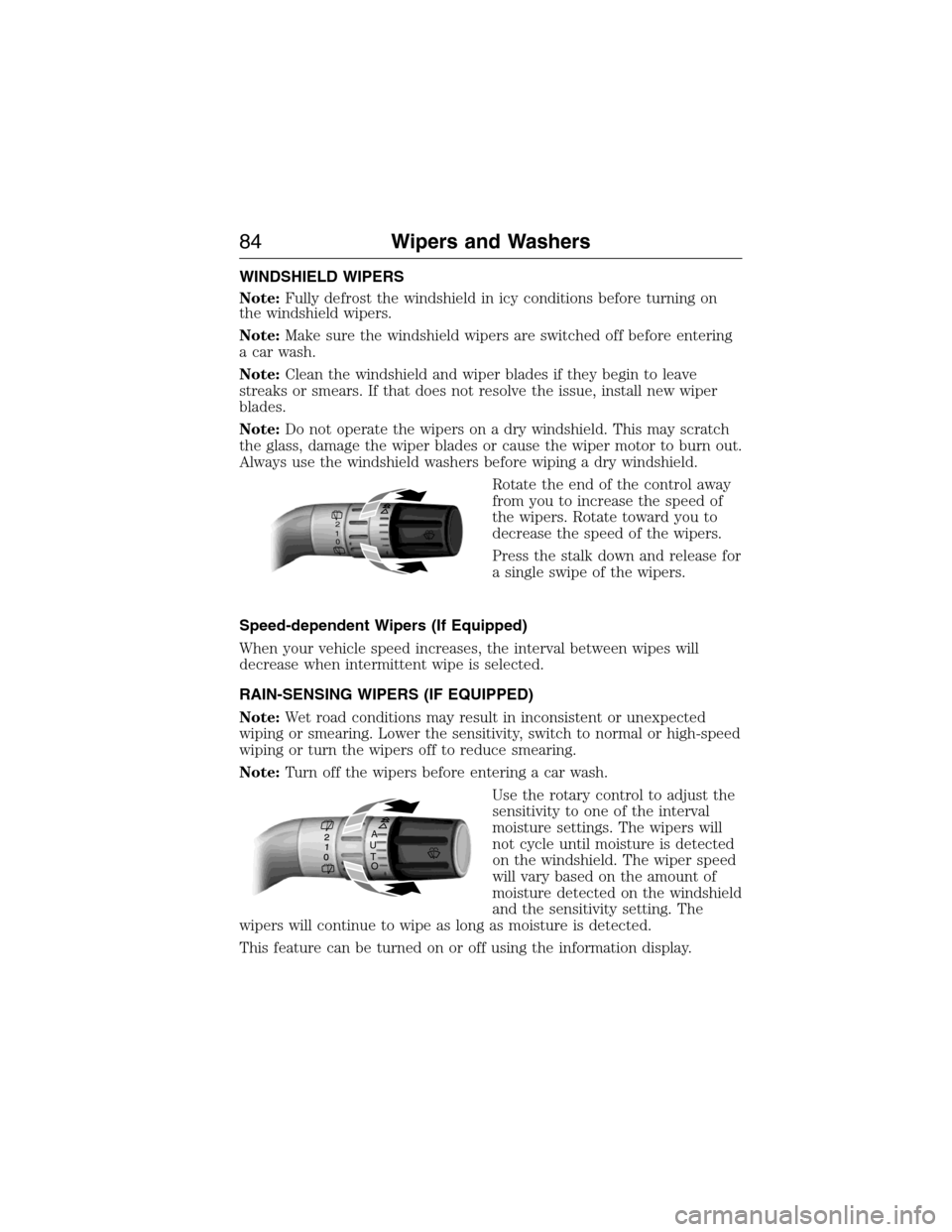 LINCOLN MKX 2015 Owners Manual WINDSHIELD WIPERS
Note:Fully defrost the windshield in icy conditions before turning on
the windshield wipers.
Note:Make sure the windshield wipers are switched off before entering
a car wash.
Note:Cl LINCOLN MKX 2015 Owners Manual WINDSHIELD WIPERS
Note:Fully defrost the windshield in icy conditions before turning on
the windshield wipers.
Note:Make sure the windshield wipers are switched off before entering
a car wash.
Note:Cl