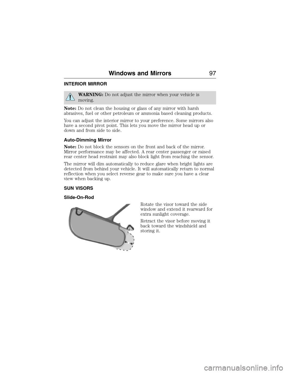 LINCOLN MKX 2015 Owners Manual INTERIOR MIRROR
WARNING:Do not adjust the mirror when your vehicle is
moving.
Note:Do not clean the housing or glass of any mirror with harsh
abrasives, fuel or other petroleum or ammonia based cleani LINCOLN MKX 2015 Owners Manual INTERIOR MIRROR
WARNING:Do not adjust the mirror when your vehicle is
moving.
Note:Do not clean the housing or glass of any mirror with harsh
abrasives, fuel or other petroleum or ammonia based cleani