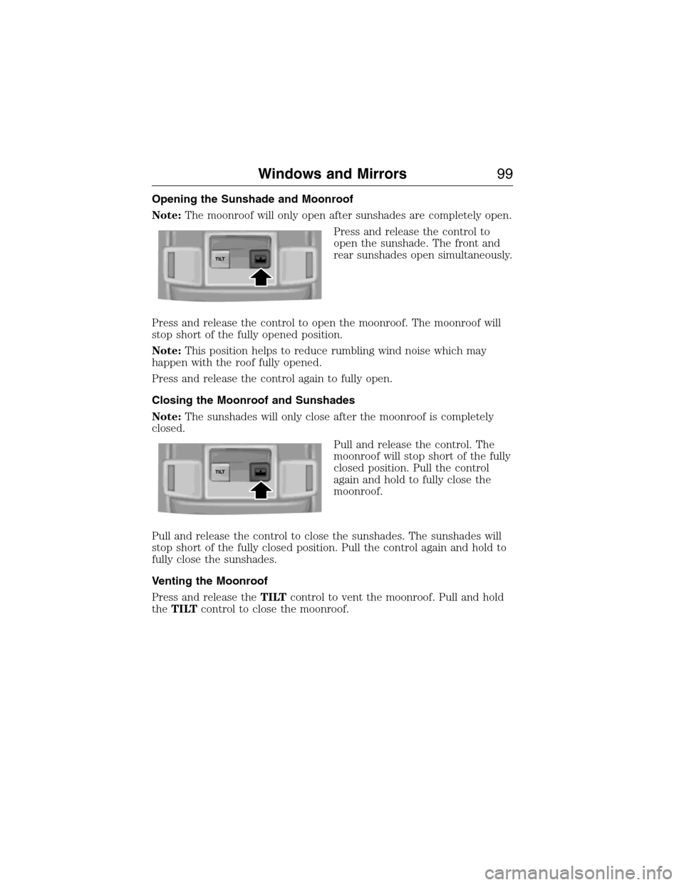 LINCOLN MKX 2015  Owners Manual Opening the Sunshade and Moonroof
Note:The moonroof will only open after sunshades are completely open.
Press and release the control to
open the sunshade. The front and
rear sunshades open simultaneo