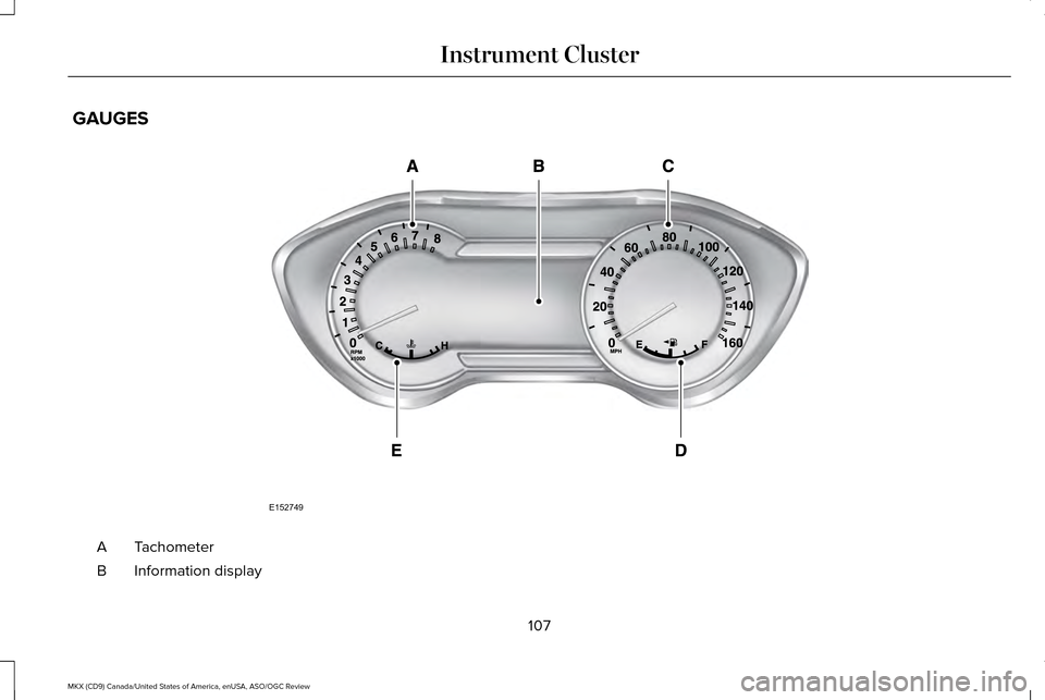 LINCOLN MKX 2016 Owners Manual GAUGES
Tachometer
A
Information display
B
107
MKX (CD9) Canada/United States of America, enUSA, ASO/OGC Review Instrument ClusterE152749 LINCOLN MKX 2016 Owners Manual GAUGES
Tachometer
A
Information display
B
107
MKX (CD9) Canada/United States of America, enUSA, ASO/OGC Review Instrument ClusterE152749