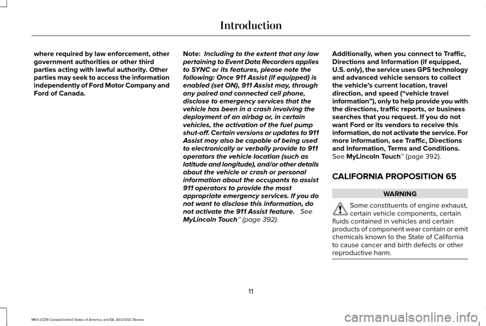 LINCOLN MKX 2016 Owners Manual where required by law enforcement, other
government authorities or other third
parties acting with lawful authority. Other
parties may seek to access the information
independently of Ford Motor Compan LINCOLN MKX 2016 Owners Manual where required by law enforcement, other
government authorities or other third
parties acting with lawful authority. Other
parties may seek to access the information
independently of Ford Motor Compan