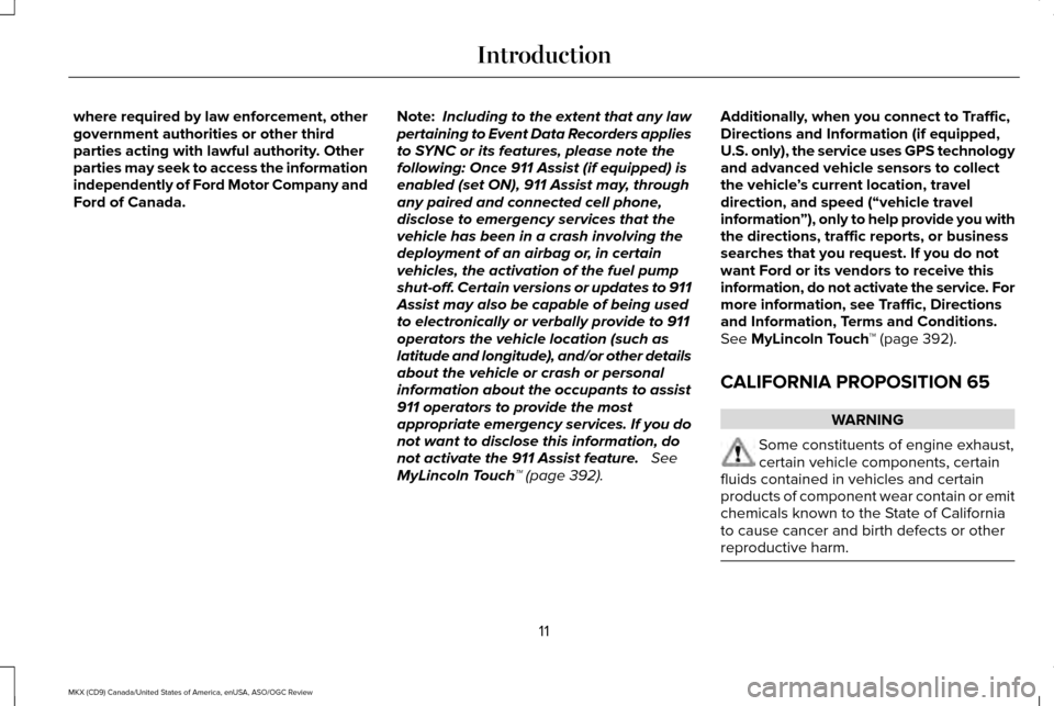 LINCOLN MKX 2016  Owners Manual where required by law enforcement, other
government authorities or other third
parties acting with lawful authority. Other
parties may seek to access the information
independently of Ford Motor Compan