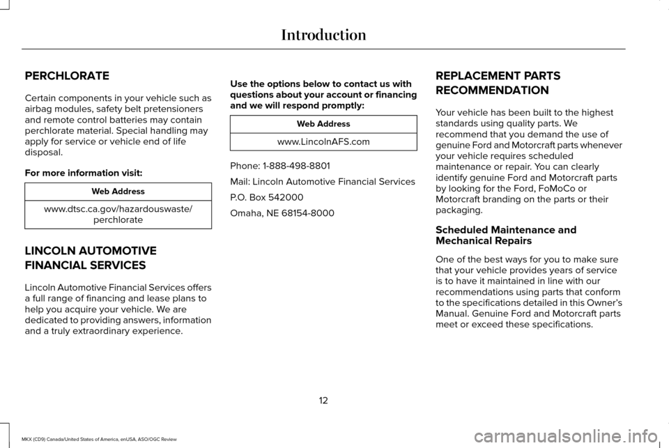 LINCOLN MKX 2016  Owners Manual PERCHLORATE
Certain components in your vehicle such as
airbag modules, safety belt pretensioners
and remote control batteries may contain
perchlorate material. Special handling may
apply for service o