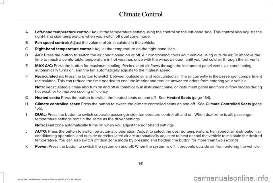 LINCOLN MKX 2016  Owners Manual Left-hand temperature control: Adjust the temperature setting using the control on the left-hand side. This control also adjusts the
right-hand side temperature when you switch off dual zone mode.
A
F