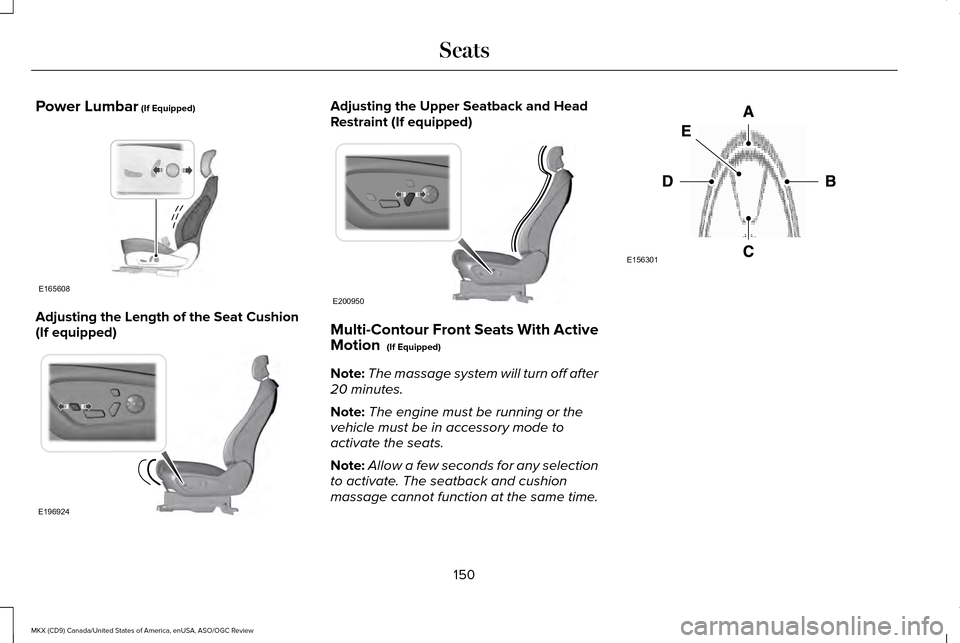 LINCOLN MKX 2016  Owners Manual Power Lumbar (If Equipped)
Adjusting the Length of the Seat Cushion
(If equipped) Adjusting the Upper Seatback and Head
Restraint (If equipped)
Multi-Contour Front Seats With Active
Motion 
 (If Equip