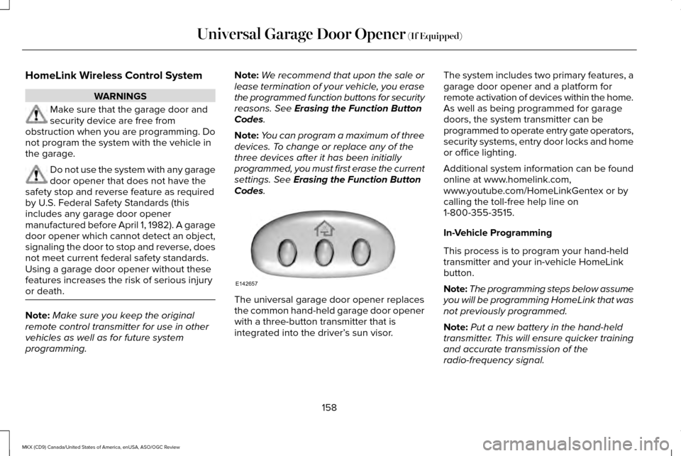 LINCOLN MKX 2016  Owners Manual HomeLink Wireless Control System
WARNINGS
Make sure that the garage door and
security device are free from
obstruction when you are programming. Do
not program the system with the vehicle in
the garag