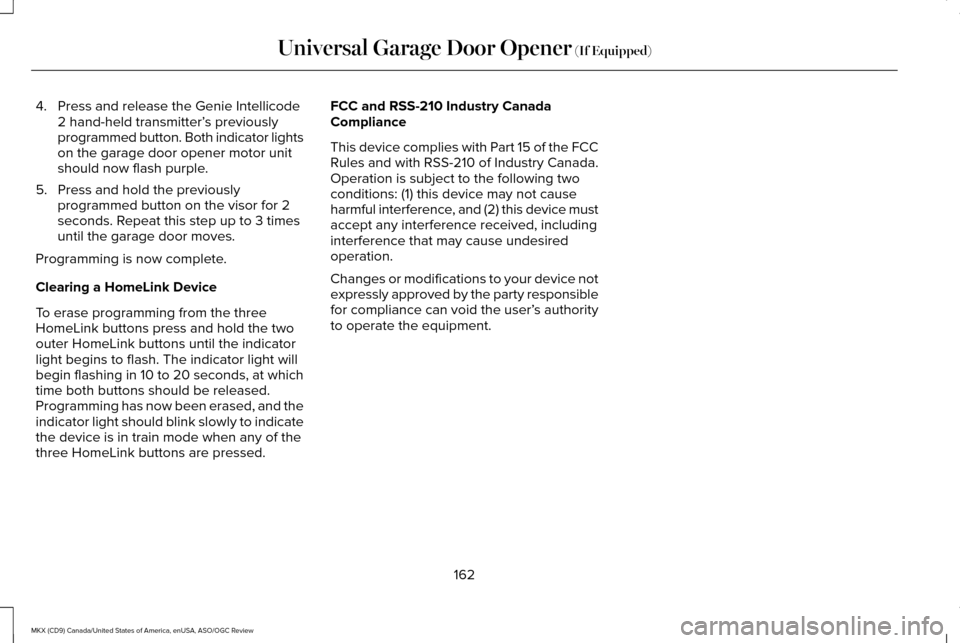 LINCOLN MKX 2016  Owners Manual 4. Press and release the Genie Intellicode
2 hand-held transmitter’ s previously
programmed button. Both indicator lights
on the garage door opener motor unit
should now flash purple.
5. Press and h