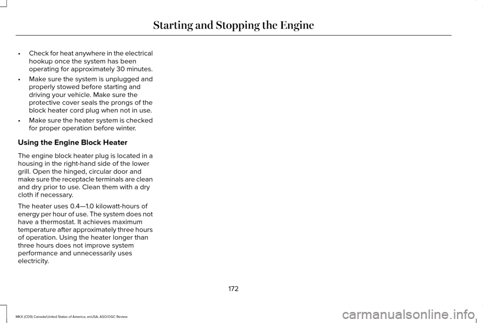 LINCOLN MKX 2016 Owners Manual •
Check for heat anywhere in the electrical
hookup once the system has been
operating for approximately 30 minutes.
• Make sure the system is unplugged and
properly stowed before starting and
driv LINCOLN MKX 2016 Owners Manual •
Check for heat anywhere in the electrical
hookup once the system has been
operating for approximately 30 minutes.
• Make sure the system is unplugged and
properly stowed before starting and
driv