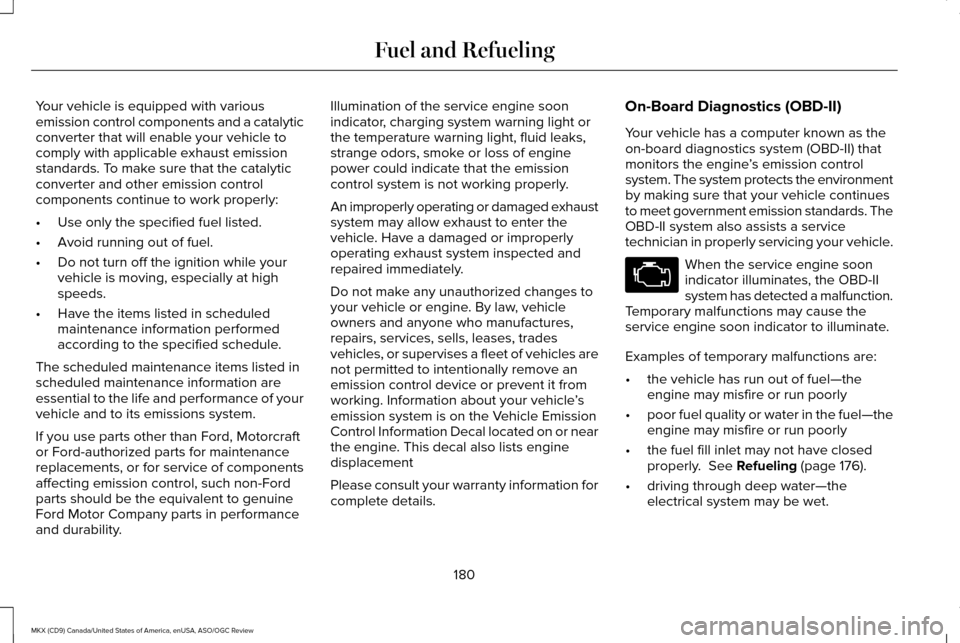 LINCOLN MKX 2016 Owners Manual Your vehicle is equipped with various
emission control components and a catalytic
converter that will enable your vehicle to
comply with applicable exhaust emission
standards. To make sure that the ca LINCOLN MKX 2016 Owners Manual Your vehicle is equipped with various
emission control components and a catalytic
converter that will enable your vehicle to
comply with applicable exhaust emission
standards. To make sure that the ca