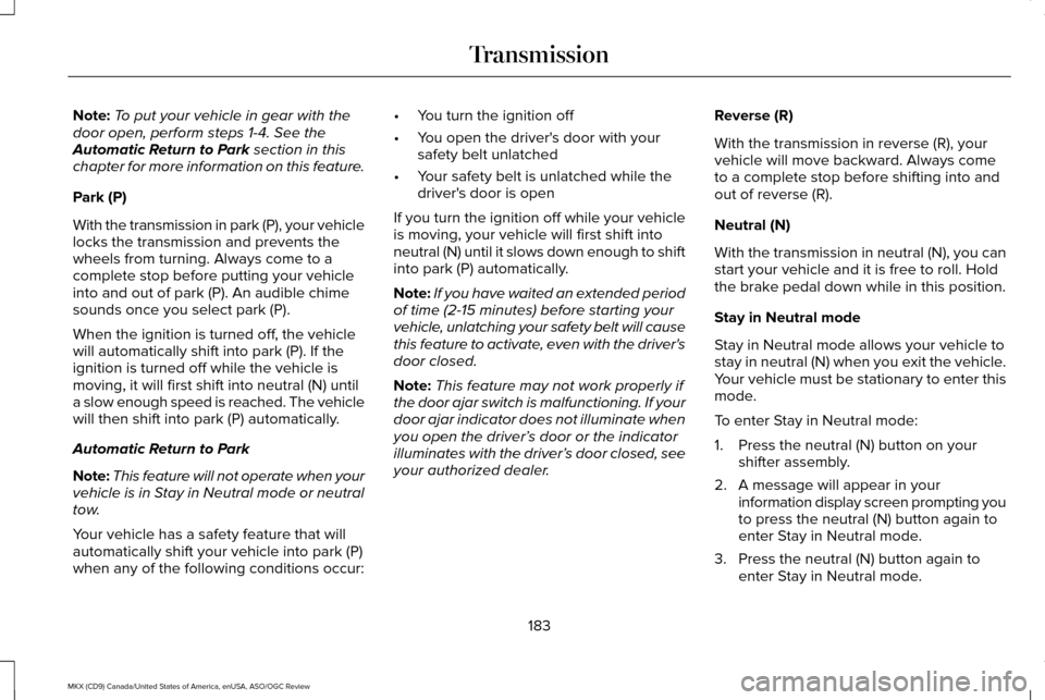 LINCOLN MKX 2016 User Guide Note:
To put your vehicle in gear with the
door open, perform steps 1-4. See the
Automatic Return to Park section in this
chapter for more information on this feature.
Park (P)
With the transmission i