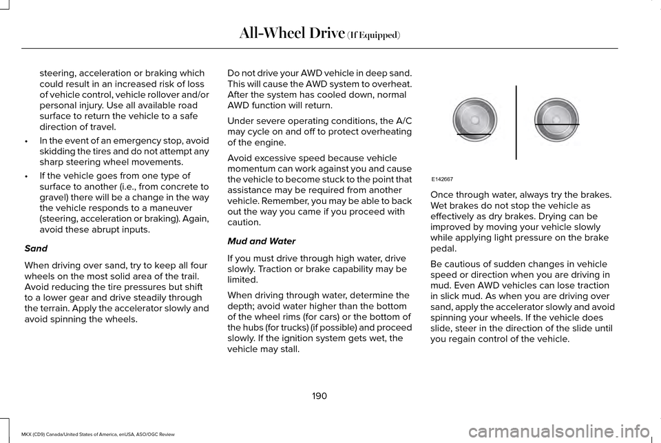 LINCOLN MKX 2016 Owners Manual steering, acceleration or braking which
could result in an increased risk of loss
of vehicle control, vehicle rollover and/or
personal injury. Use all available road
surface to return the vehicle to a LINCOLN MKX 2016 Owners Manual steering, acceleration or braking which
could result in an increased risk of loss
of vehicle control, vehicle rollover and/or
personal injury. Use all available road
surface to return the vehicle to a