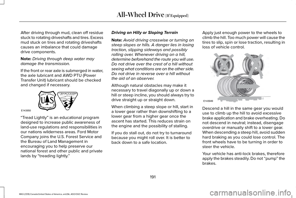 LINCOLN MKX 2016  Owners Manual After driving through mud, clean off residue
stuck to rotating driveshafts and tires. Excess
mud stuck on tires and rotating driveshafts
causes an imbalance that could damage
drive components.
Note:
D