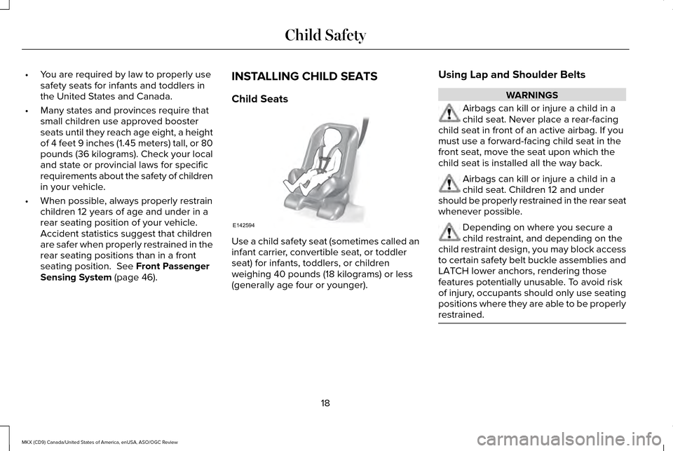 LINCOLN MKX 2016  Owners Manual •
You are required by law to properly use
safety seats for infants and toddlers in
the United States and Canada.
• Many states and provinces require that
small children use approved booster
seats 