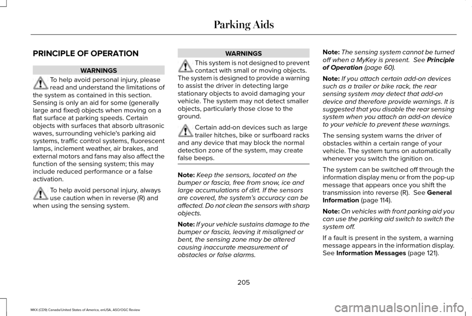 LINCOLN MKX 2016  Owners Manual PRINCIPLE OF OPERATION
WARNINGS
To help avoid personal injury, please
read and understand the limitations of
the system as contained in this section.
Sensing is only an aid for some (generally
large a